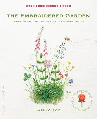 The Embroidered Garden: Stitching Through the Seasons of a Flower Garden Paperback Roost Books