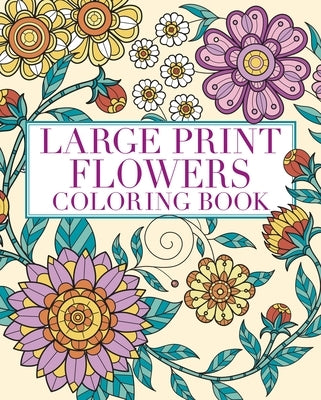 Large Print Flowers Coloring Book: Over 45 Images Paperback Sirius Entertainment