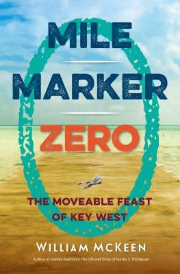 Mile Marker Zero: The Moveable Feast of Key West University Press of Florida