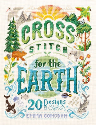 Cross Stitch for the Earth: 20 Designs to Cherish Paperback David & Charles
