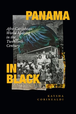 Panama in Black: Afro-Caribbean World Making in the Twentieth Century Paperback Duke University Press