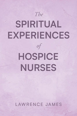The Spiritual Experiences of Hospice Nurses Paperback Newman Springs