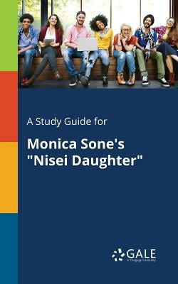 A Study Guide for Monica Sone's "Nisei Daughter" Paperback Gale, Study Guides