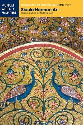 Siculo-Norman Art: Islamic Culture in Medieval Sicily Paperback Museum with No Frontiers, Mwnf (Museum Ohne G