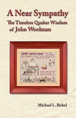 A Near Sympathy: The Timeless Quaker Wisdom of John Woolman Paperback Friends United Press