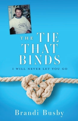 The Tie That Binds: I Will Never Let You Go Paperback Xulon Press