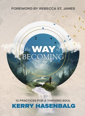 The Way of Becoming: 12 Practices For A Thriving Soul by Hasenbalg, Kerry