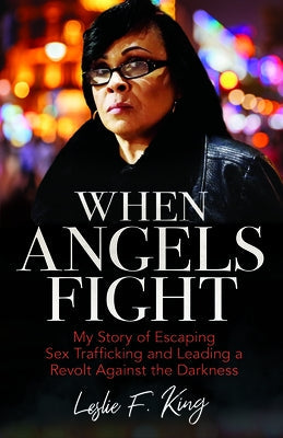 When Angels Fight: My Story of Escaping Sex Trafficking and Leading a Revolt Against the Darkness Paperback Kregel Publications