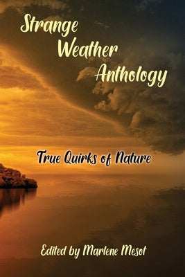 Strange Weather Anthology: True Quirks of Nature Paperback Marlene F. Mesot