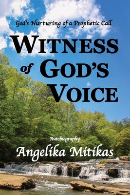 Witness of God's Voice: God's Nurturing of a Prophetic Call Paperback Voice of Theos Publishing, LLC