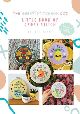 The Geeky Stitching Co's Little Book of Cross Stitch Clink Street Publishing