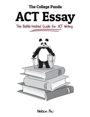 The College Panda's ACT Essay: The Battle-Tested Guide for ACT Writing Paperback College Panda