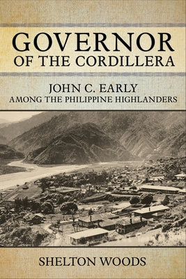 Governor of the Cordillera: John C. Early Among the Philippine Highlanders Paperback Northern Illinois University Press