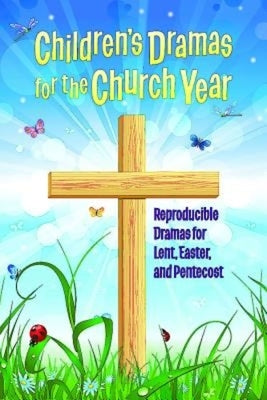 Children's Dramas for the Church Year: Reproducible Dramas for Lent, Easter, and Pentecost Paperback Abingdon Press