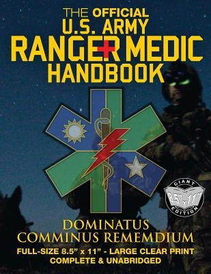 The Official US Army Ranger Medic Handbook - Full Size Edition: Master Close Combat Medicine! Giant 8.5" x 11" Size - Large, Clear Print - Complete & Paperback Createspace Independent Publishing Platform