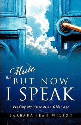 Mute But Now I Speak Paperback Xulon Press