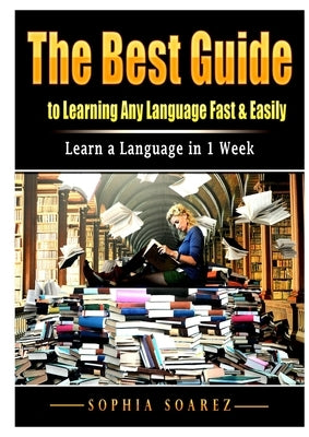 The Best Guide to Learning Any Language Fast & Easily: Learn a Language in 1 Week Paperback Abbott Properties