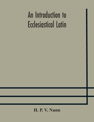 An introduction to ecclesiastical Latin Paperback Alpha Edition
