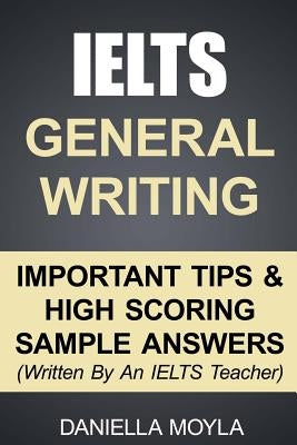IELTS General Writing: Important Tips & High Scoring Sample Answers! Paperback Createspace Independent Publishing Platform