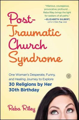 Post-Traumatic Church Syndrome: One Woman's Desperate, Funny, and Healing Journey to Explore 30 Religions by Her 30th Birthday Paperback Howard Books