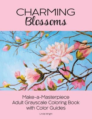 Charming Blossoms: Make-a-Masterpiece Adult Grayscale Coloring Book with Color Guides Paperback Lindaloo Enterprises