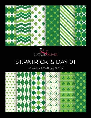 St.Patrick 's Day 01: Scrapbooking, Design and Craft Paper, 40 sheets, 12 designs, size 8.5 "x 11", from Natalie Osliver Paperback Independently Published
