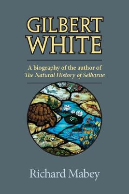 Gilbert White: A Biography of the Author of the Natural History of Selborne Paperback University of Virginia Press