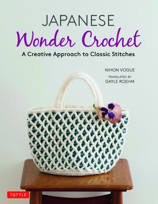 Japanese Wonder Crochet: A Creative Approach to Classic Stitches Tuttle Publishing