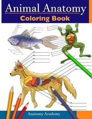 Animal Anatomy Coloring Book: Incredibly Detailed Self-Test Veterinary Anatomy Color workbook Perfect Gift for Vet Students & Animal Lovers Paperback Muze Publishing