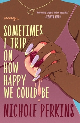 Sometimes I Trip on How Happy We Could Be Paperback Grand Central Publishing