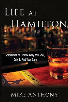 Life at Hamilton: Sometimes You Throw Away Your Shot, Only to Find Your Story Paperback Waterside Productions