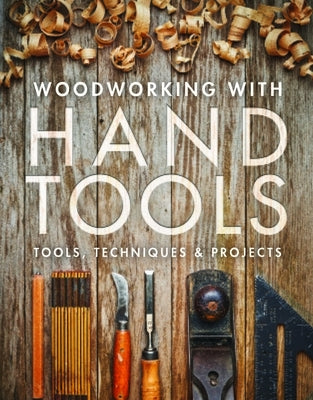Woodworking with Hand Tools: Tools, Techniques & Projects Taunton Press