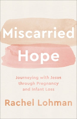 Miscarried Hope: Journeying with Jesus Through Pregnancy and Infant Loss Paperback Fleming H. Revell Company