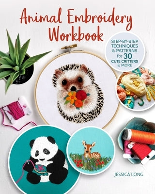 Animal Embroidery Workbook: Step-By-Step Techniques & Patterns for 30 Cute Critters & More Paperback Landauer (IL)