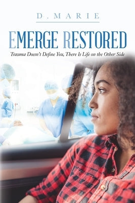 Emerge Restored: Trauma Doesn't Define You, There Is Life on the Other Side Paperback Palmetto Publishing