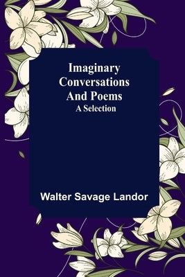 Imaginary Conversations and Poems; A Selection Paperback Alpha Edition