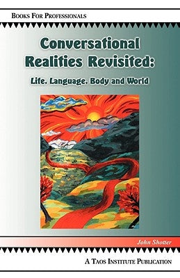 Conversational Realities Revisited: Life, Language, Body and World Paperback Taos Institute Publications