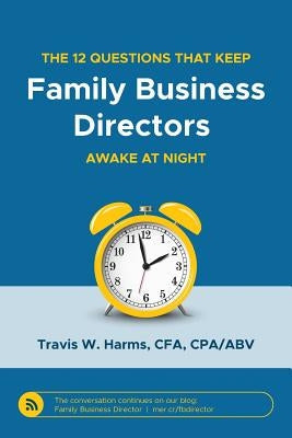 The 12 Questions That Keep Family Business Directors Awake at Night Paperback Peabody Publishing LP
