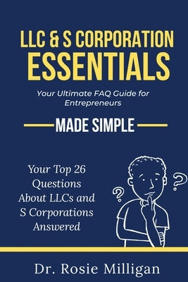 LLC & S Corporation Essentials: Your Ultimate FAQ for Entrepreneurs MADE SIMPLE: Paperback Professional Publishing House