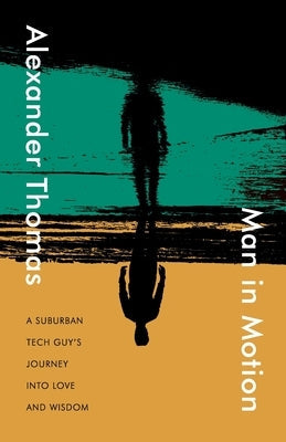 Man in Motion: A suburban tech guy's journey into love and wisdom Paperback Dreamwork Collective