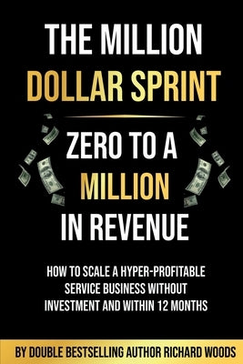 The Million Dollar Sprint - Zero to One Million In Revenue: How to scale a hyper-profitable service business without investment and within 12 months Paperback Book Brilliance Publishing