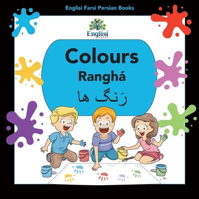 Englisi Farsi Persian Books Colours Ranghá: In Persian, English & Finglisi: Colours Ranghá Paperback Englisi Farsi
