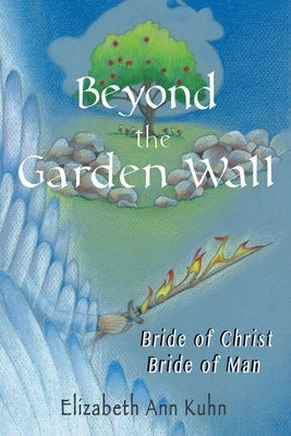 Beyond the Garden Wall: Bride of Christ Bride of Man Paperback Christian Faith