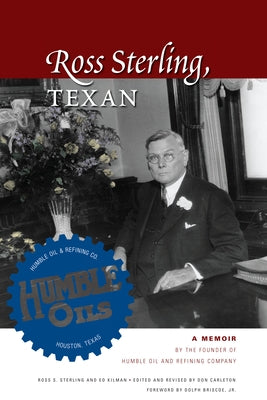 Ross Sterling, Texan: A Memoir by the Founder of Humble Oil and Refining Company Paperback University of Texas Press