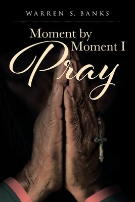 Moment by Moment I Pray Paperback Christian Faith Publishing, Inc