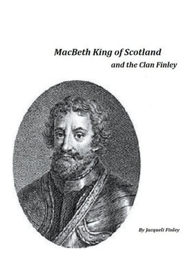 Macbeth King of Scotland and The Clan Finley Paperback Jacqueli Charlene Finley