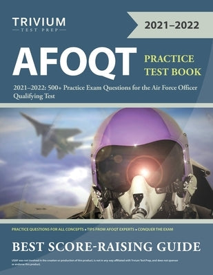 AFOQT Practice Test Book 2021-2022: 500+ Practice Exam Questions for the Air Force Officer Qualifying Test Paperback Trivium Test Prep