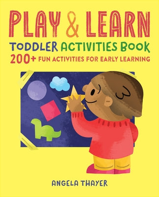 Play & Learn Toddler Activities Book: 200+ Fun Activities for Early Learning Rockridge Press