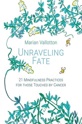 Unraveling Fate: 21 Mindfulness Practices For Those Touched By Cancer Paperback Atmosphere Press