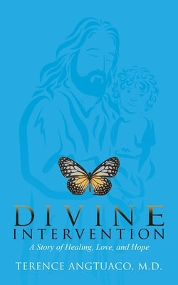 Divine Intervention: A Story of Healing, Love, and Hope Paperback Authorhouse